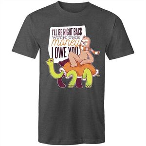 Men's Funny I'll Be Right Back With The Money I Owe You T-shirt
