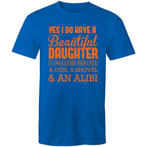 Men's Yes I Do Have A Beautiful Daughter, I Also Have A Gun, A Shovel And An Alibi T-shirt