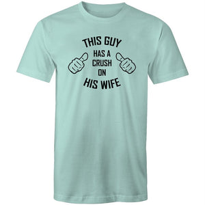 Men's This Guy Has A Crush On His Wife T-shirt