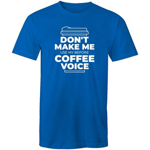 Men's Don't Make Me Use My Before Coffee Voice T-shirt