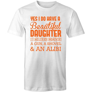 Men's Yes I Do Have A Beautiful Daughter, I Also Have A Gun, A Shovel And An Alibi T-shirt