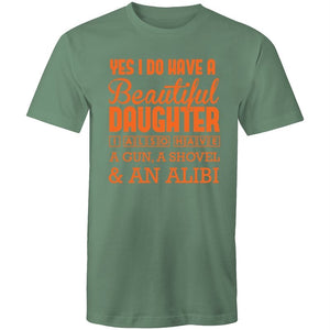 Men's Yes I Do Have A Beautiful Daughter, I Also Have A Gun, A Shovel And An Alibi T-shirt