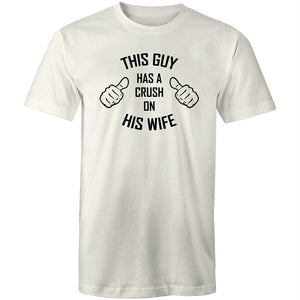 Men's This Guy Has A Crush On His Wife T-shirt
