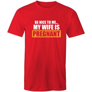 Men's Be Nice To Me My Wife Is Pregnant T-shirt