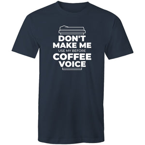 Men's Don't Make Me Use My Before Coffee Voice T-shirt