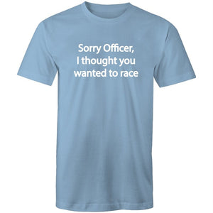 Men's Sorry Officer I Thought You Wanted To Race T-shirt