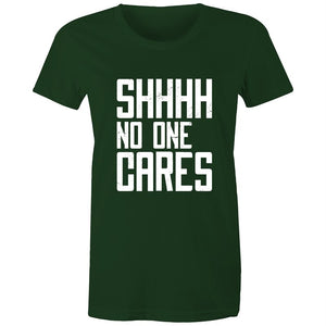Women's Funny SHHH No One Cares T-shirt