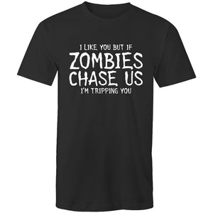 Men's Funny I Like You But If Zombies Chase Us I'm Tripping You T-shirt
