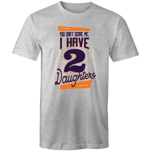 Men's You Can't Scare Me I Have 2 Daughters T-shirt