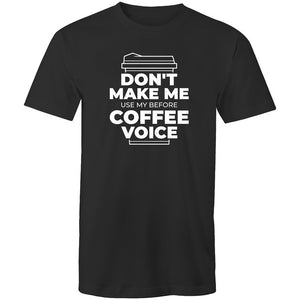 Men's Don't Make Me Use My Before Coffee Voice T-shirt
