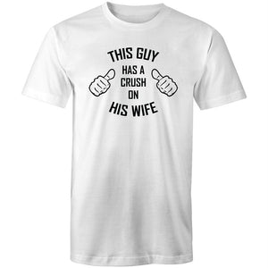 Men's This Guy Has A Crush On His Wife T-shirt