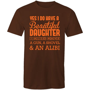 Men's Yes I Do Have A Beautiful Daughter, I Also Have A Gun, A Shovel And An Alibi T-shirt