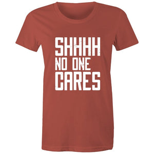 Women's Funny SHHH No One Cares T-shirt