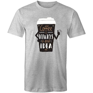 Men's Coffee Is Always A Good Idea T-shirt