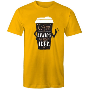 Men's Coffee Is Always A Good Idea T-shirt