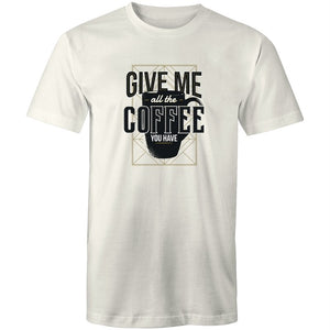 Men's Give Me All The Coffee You Have T-shirt