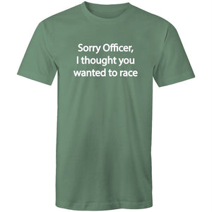 Men's Sorry Officer I Thought You Wanted To Race T-shirt