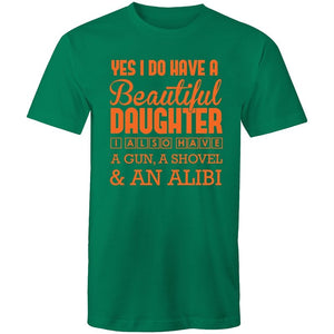 Men's Yes I Do Have A Beautiful Daughter, I Also Have A Gun, A Shovel And An Alibi T-shirt
