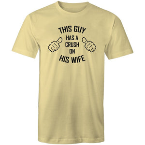 Men's This Guy Has A Crush On His Wife T-shirt