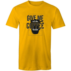 Men's Give Me All The Coffee You Have T-shirt