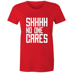 Women's Funny SHHH No One Cares T-shirt