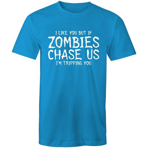 Men's Funny I Like You But If Zombies Chase Us I'm Tripping You T-shirt