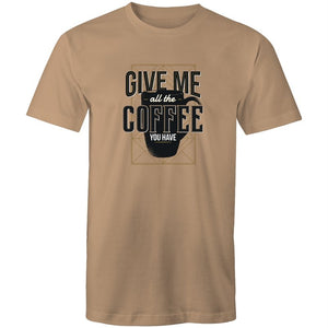 Men's Give Me All The Coffee You Have T-shirt