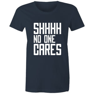 Women's Funny SHHH No One Cares T-shirt