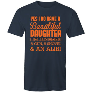 Men's Yes I Do Have A Beautiful Daughter, I Also Have A Gun, A Shovel And An Alibi T-shirt