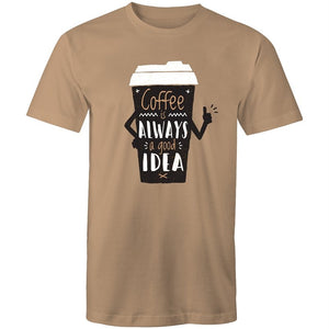 Men's Coffee Is Always A Good Idea T-shirt