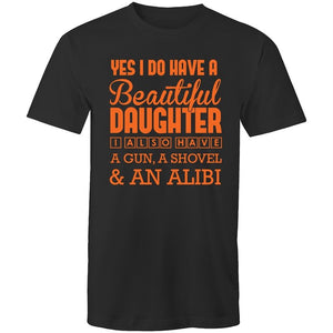 Men's Yes I Do Have A Beautiful Daughter, I Also Have A Gun, A Shovel And An Alibi T-shirt