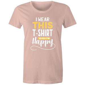 Women's I Wear This T-shirt When I'm Happy T-shirt