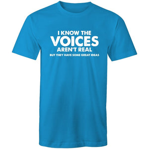 Men's I Know The Voices Aren't Real But They Have Some Great Idea's T-shirt