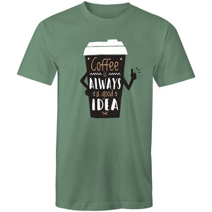 Men's Coffee Is Always A Good Idea T-shirt