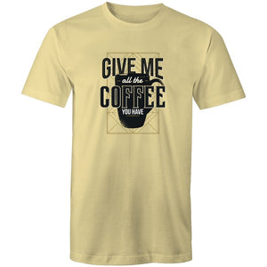 Men's Give Me All The Coffee You Have T-shirt