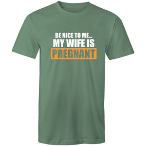 Men's Be Nice To Me My Wife Is Pregnant T-shirt