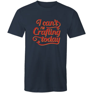 Men's Funny I Can't I'm Crafting Today T-shirt