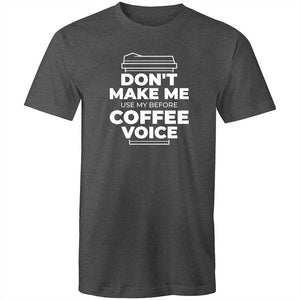 Men's Don't Make Me Use My Before Coffee Voice T-shirt