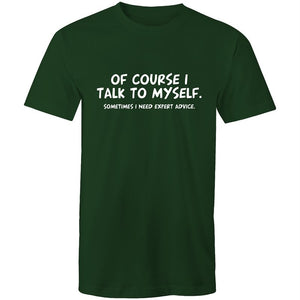 Men's Of Course I Talk To Myself Sometimes I Need Expert Advice T-shirt