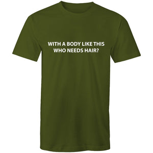 Men's With A Body Like This Who Need Hair T-shirt