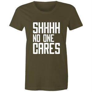 Women's Funny SHHH No One Cares T-shirt