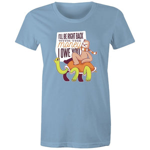 Women's Funny I'll Be Right Back With The Money T-shirt