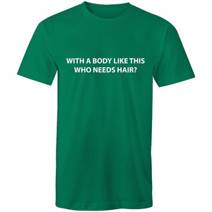 Men's With A Body Like This Who Need Hair T-shirt