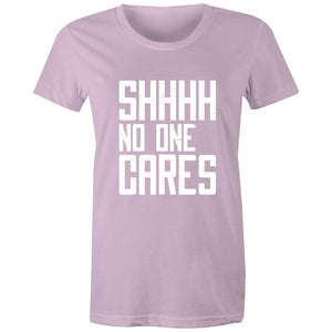 Women's Funny SHHH No One Cares T-shirt