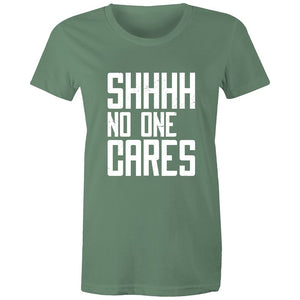 Women's Funny SHHH No One Cares T-shirt