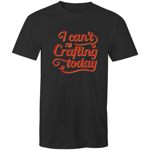 Men's Funny I Can't I'm Crafting Today T-shirt