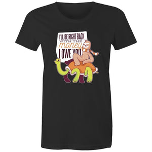 Women's Funny I'll Be Right Back With The Money T-shirt