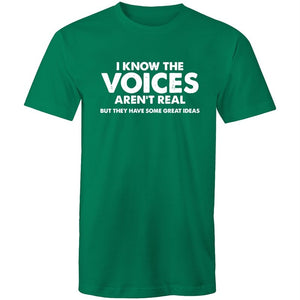 Men's I Know The Voices Aren't Real But They Have Some Great Idea's T-shirt