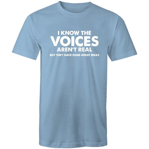 Men's I Know The Voices Aren't Real But They Have Some Great Idea's T-shirt
