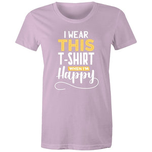 Women's I Wear This T-shirt When I'm Happy T-shirt